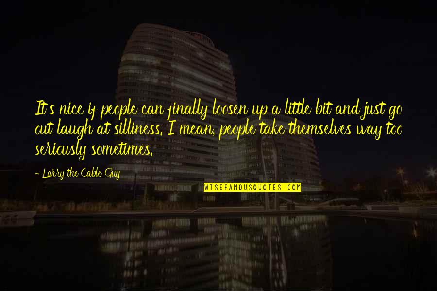 Cox Cable Quotes By Larry The Cable Guy: It's nice if people can finally loosen up Cox Cable Quotes By Larry The Cable Guy: It's nice if people can finally loosen up