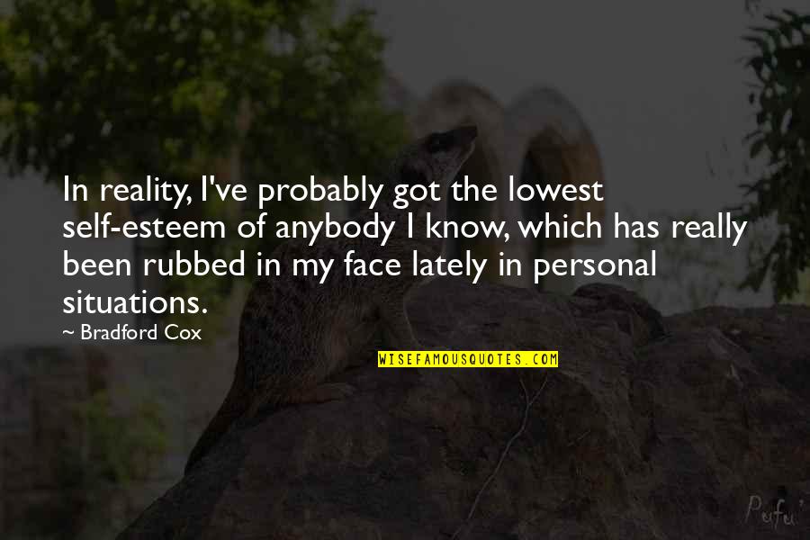Cox Quotes By Bradford Cox: In reality, I've probably got the lowest self-esteem