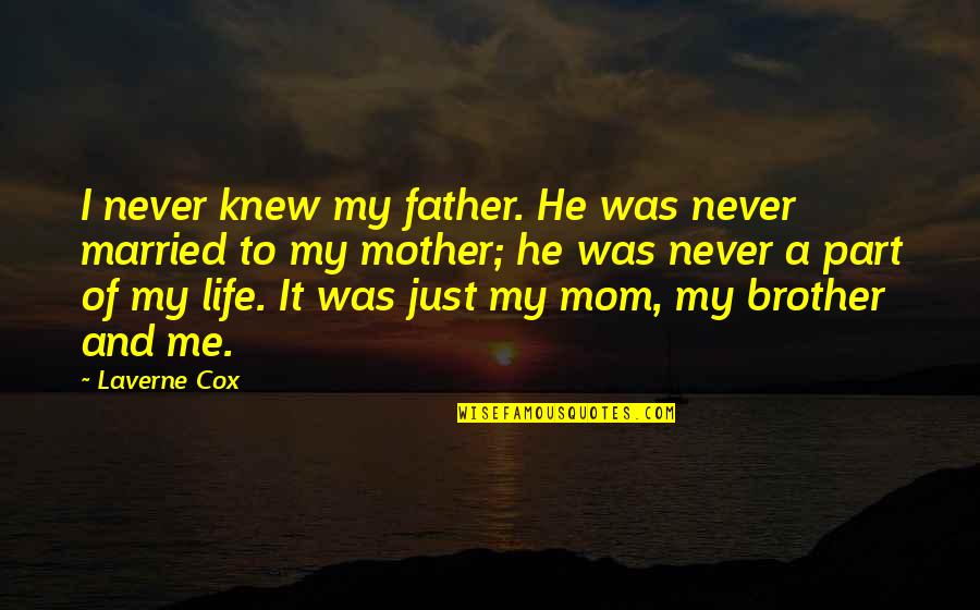 Cox Quotes By Laverne Cox: I never knew my father. He was never