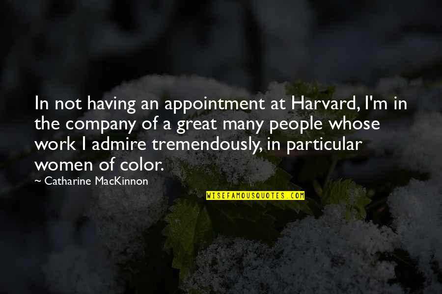 Coxcombry Quotes By Catharine MacKinnon: In not having an appointment at Harvard, I'm