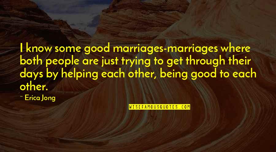 Coxcombs Crossword Quotes By Erica Jong: I know some good marriages-marriages where both people