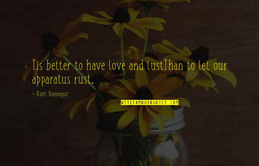 Coxcombs Crossword Quotes By Kurt Vonnegut: Tis better to have love and lustThan to