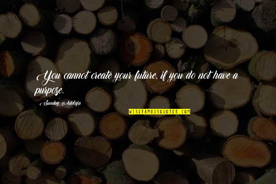 Coxey Quotes By Sunday Adelaja: You cannot create your future, if you do Coxey Quotes By Sunday Adelaja: You cannot create your future, if you do