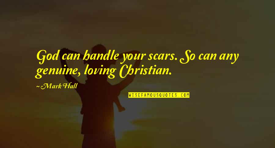 Coxey's Quotes By Mark Hall: God can handle your scars. So can any