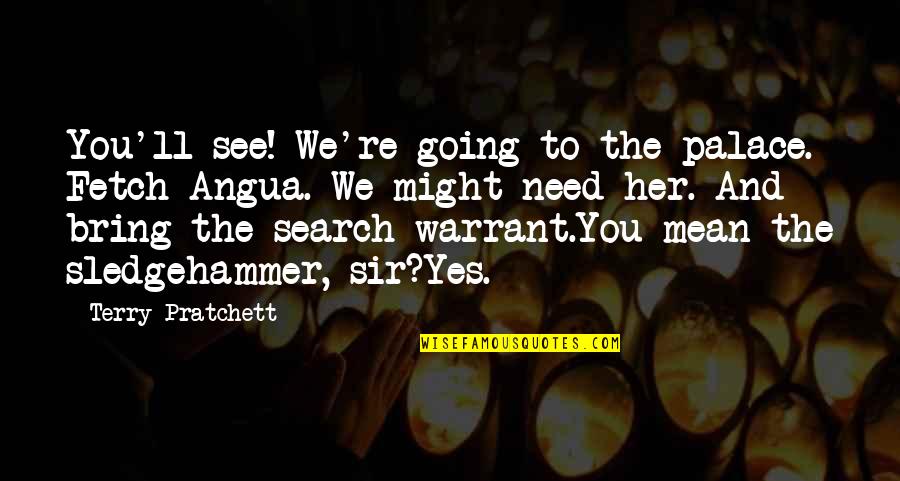 Coxley Virus Quotes By Terry Pratchett: You'll see! We're going to the palace. Fetch Coxley Virus Quotes By Terry Pratchett: You'll see! We're going to the palace. Fetch