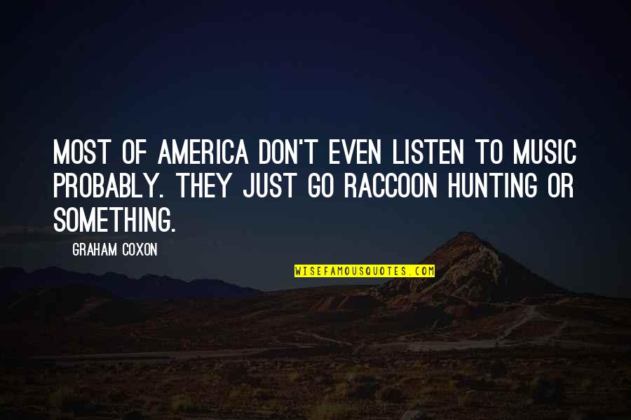 Coxon Quotes By Graham Coxon: Most of America don't even listen to music