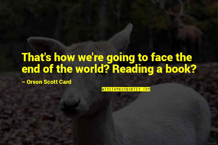 Coxswains Mate Quotes By Orson Scott Card: That's how we're going to face the end