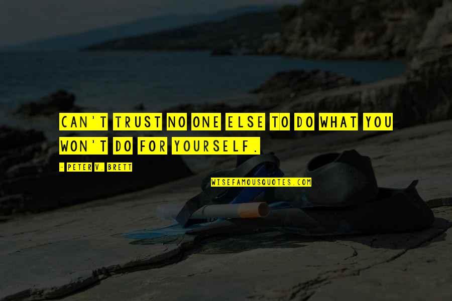 Coxswains Quotes By Peter V. Brett: Can't trust no one else to do what