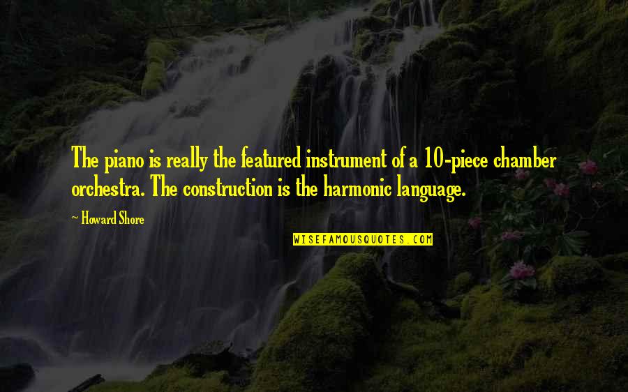 Coy Construction Quotes By Howard Shore: The piano is really the featured instrument of Coy Construction Quotes By Howard Shore: The piano is really the featured instrument of