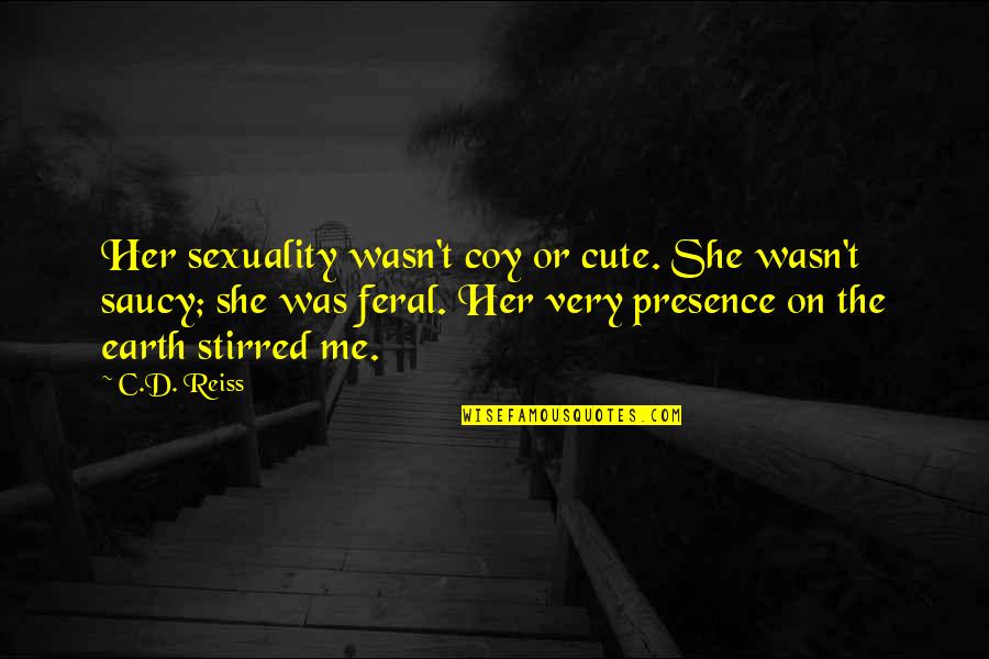 Coy Quotes By C.D. Reiss: Her sexuality wasn't coy or cute. She wasn't