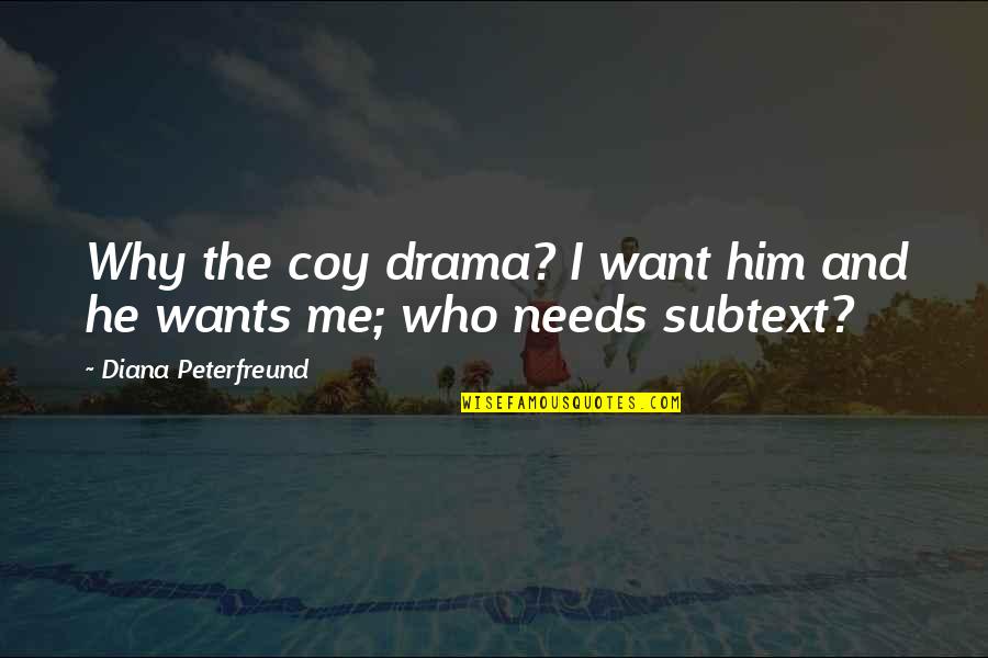 Coy Quotes By Diana Peterfreund: Why the coy drama? I want him and