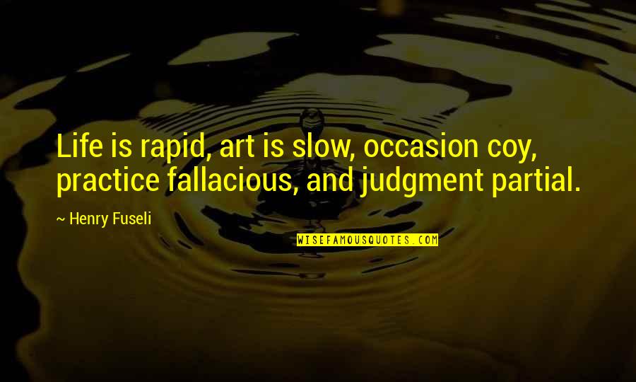 Coy Quotes By Henry Fuseli: Life is rapid, art is slow, occasion coy,