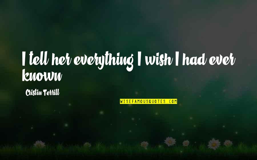 Coycooing Quotes By Cristin Terrill: I tell her everything I wish I had Coycooing Quotes By Cristin Terrill: I tell her everything I wish I had