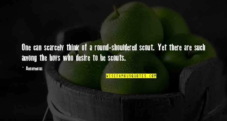 Coydog Quotes By Anonymous: One can scarcely think of a round-shouldered scout.