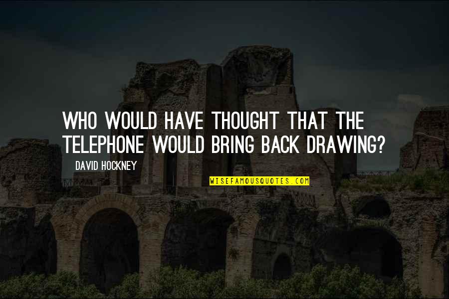 Coyera Quotes By David Hockney: Who would have thought that the telephone would