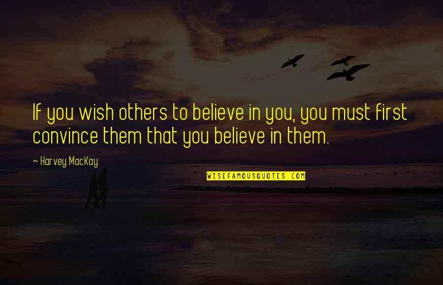 Coyera Quotes By Harvey MacKay: If you wish others to believe in you,