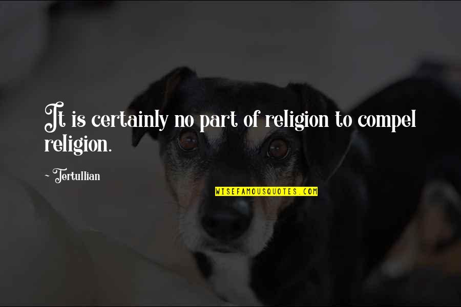Coyera Quotes By Tertullian: It is certainly no part of religion to
