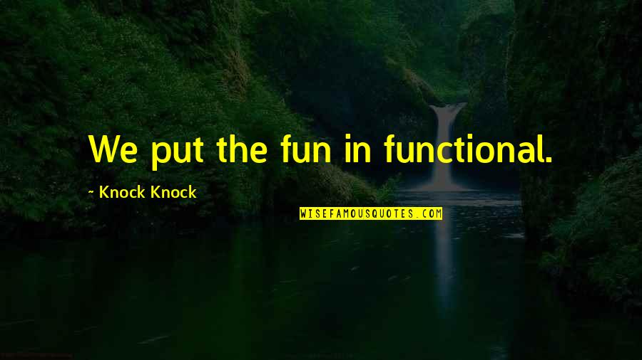 Coykendall Scott Quotes By Knock Knock: We put the fun in functional. Coykendall Scott Quotes By Knock Knock: We put the fun in functional.