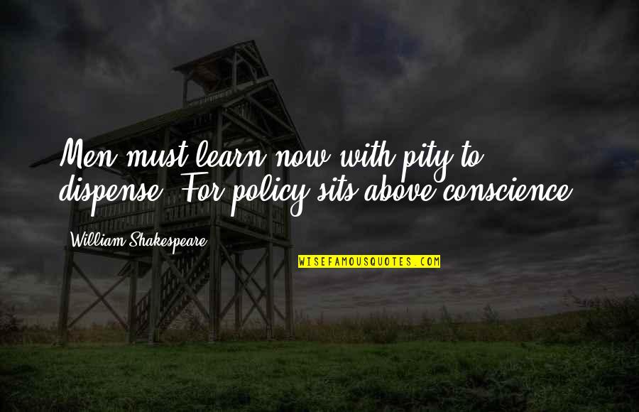 Coykendall Scott Quotes By William Shakespeare: Men must learn now with pity to dispense; Coykendall Scott Quotes By William Shakespeare: Men must learn now with pity to dispense;