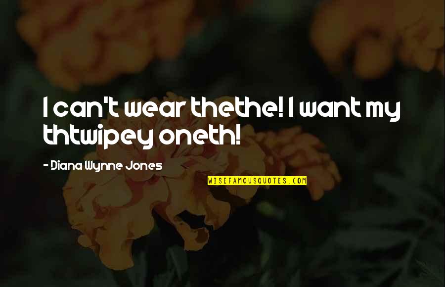 Coykendall Surname Quotes By Diana Wynne Jones: I can't wear thethe! I want my thtwipey