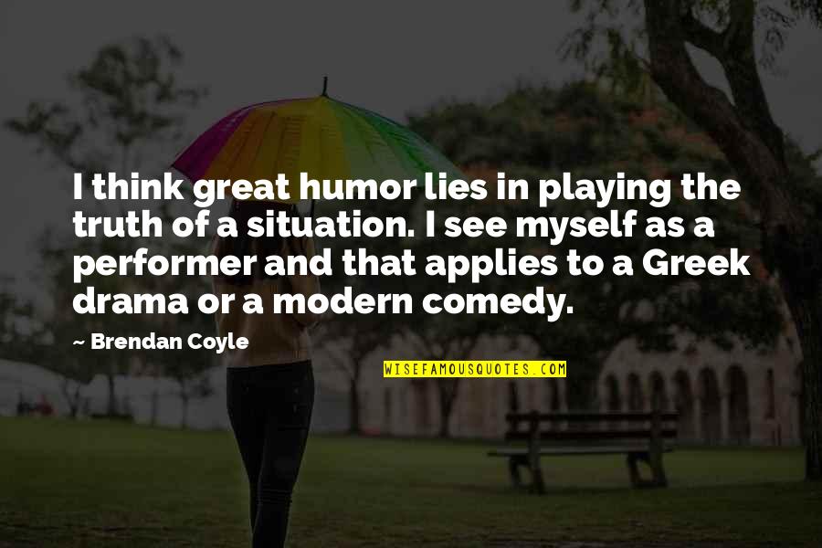 Coyle Quotes By Brendan Coyle: I think great humor lies in playing the