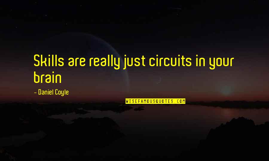 Coyle Quotes By Daniel Coyle: Skills are really just circuits in your brain