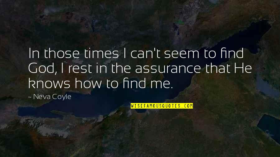 Coyle Quotes By Neva Coyle: In those times I can't seem to find