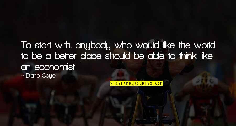 Coyle's Quotes By Diane Coyle: To start with, anybody who would like the Coyle's Quotes By Diane Coyle: To start with, anybody who would like the