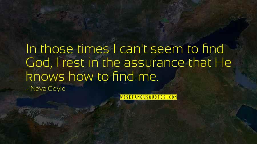 Coyle's Quotes By Neva Coyle: In those times I can't seem to find