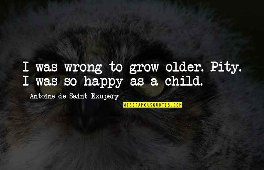 Coyly Playful Crossword Quotes By Antoine De Saint-Exupery: I was wrong to grow older. Pity. I