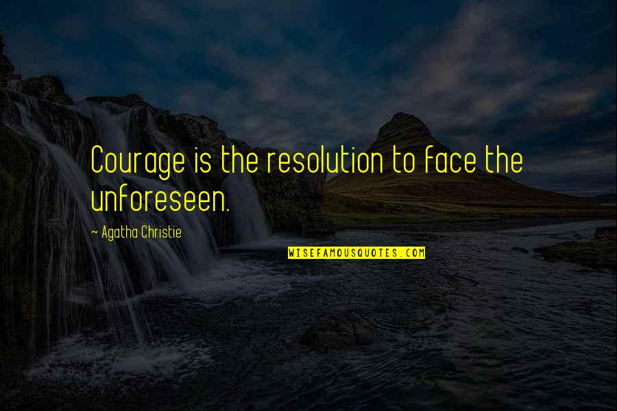 Coyness Synonym Quotes By Agatha Christie: Courage is the resolution to face the unforeseen.
