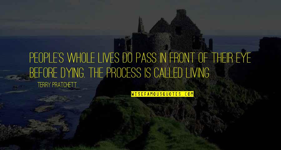 Coyolxauhqui Disk Quotes By Terry Pratchett: People's whole lives do pass in front of Coyolxauhqui Disk Quotes By Terry Pratchett: People's whole lives do pass in front of