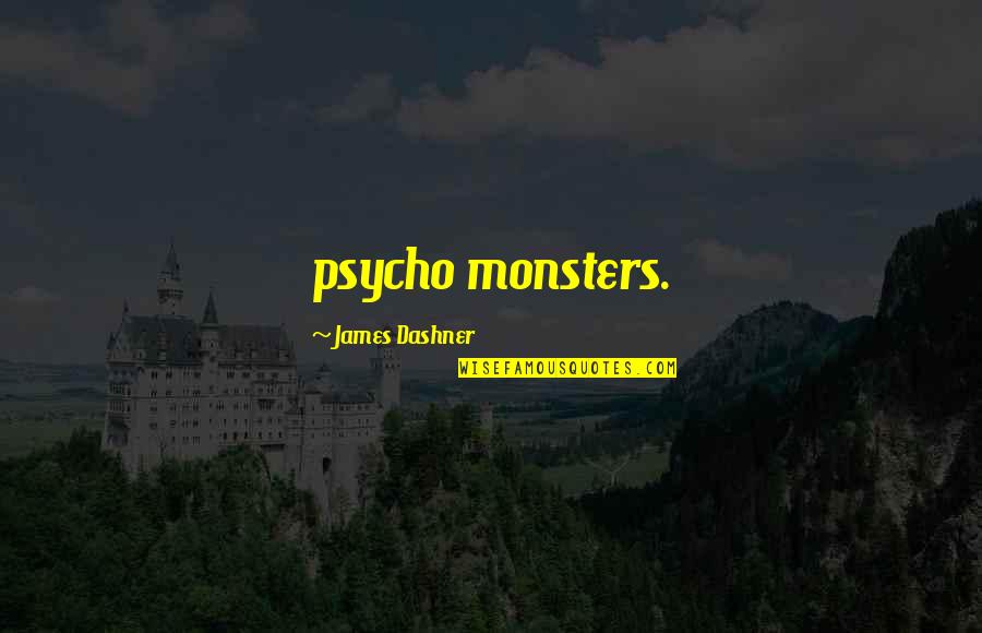 Coyote Ugly Quotes By James Dashner: psycho monsters.