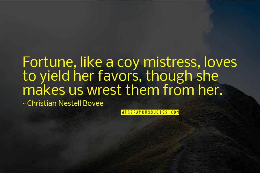 Coy's Quotes By Christian Nestell Bovee: Fortune, like a coy mistress, loves to yield