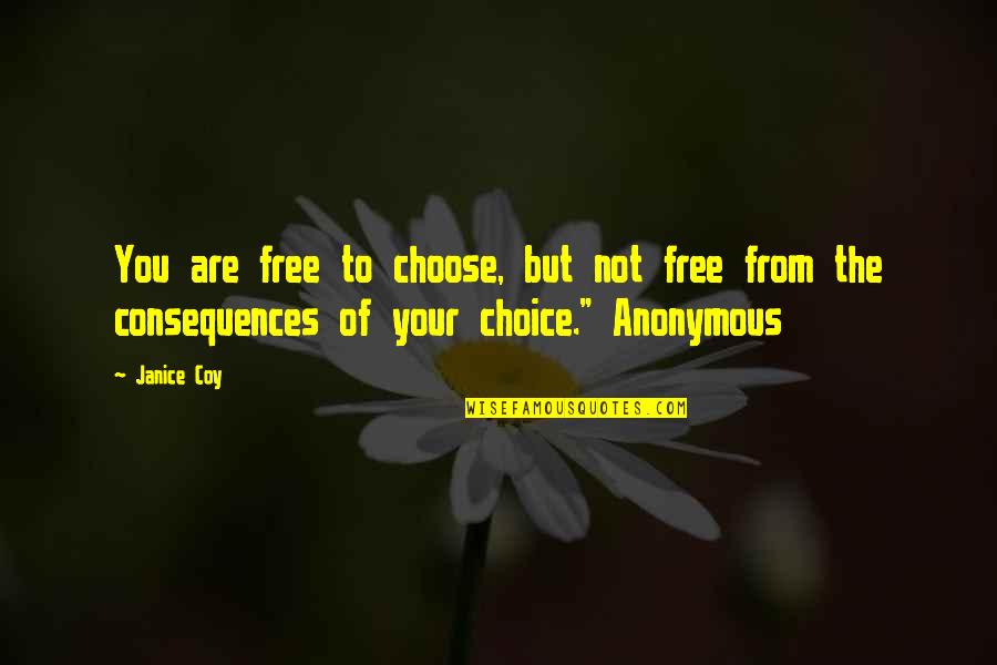 Coy's Quotes By Janice Coy: You are free to choose, but not free