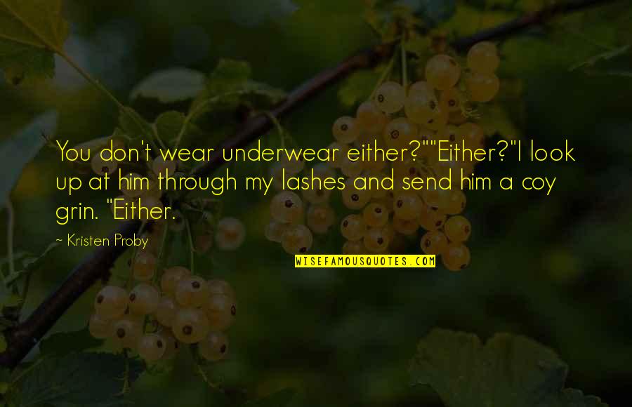 Coy's Quotes By Kristen Proby: You don't wear underwear either?""Either?"I look up at