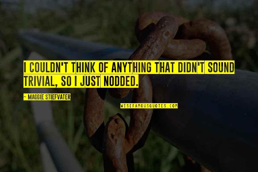Coyunda En Quotes By Maggie Stiefvater: I couldn't think of anything that didn't sound Coyunda En Quotes By Maggie Stiefvater: I couldn't think of anything that didn't sound