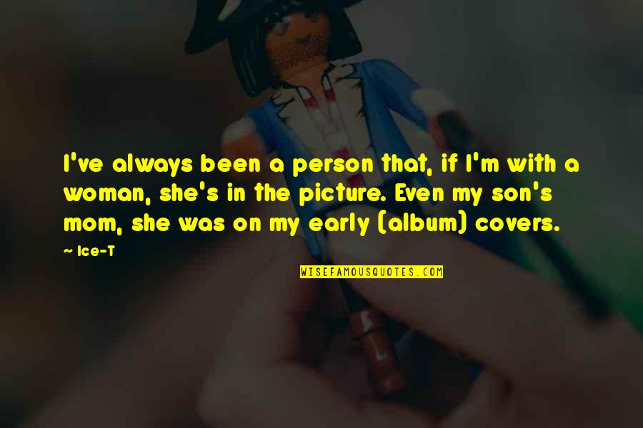 Coyuntural Quotes By Ice-T: I've always been a person that, if I'm Coyuntural Quotes By Ice-T: I've always been a person that, if I'm