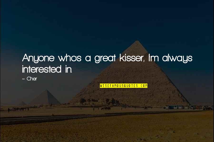 Cozening Up Quotes By Cher: Anyone who's a great kisser, I'm always interested