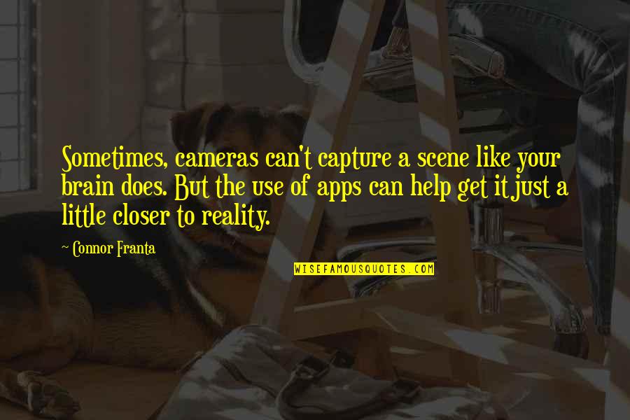 Cozening Up Quotes By Connor Franta: Sometimes, cameras can't capture a scene like your