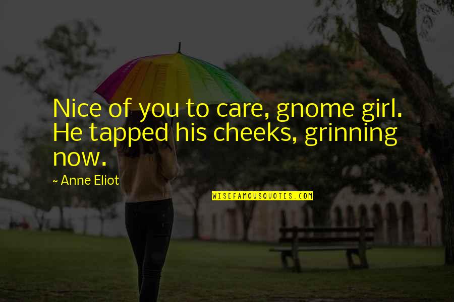 Cozens Ortho Quotes By Anne Eliot: Nice of you to care, gnome girl. He