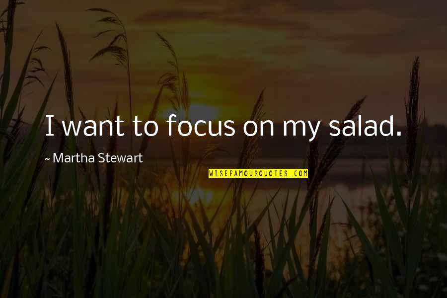 Cozens Special Test Quotes By Martha Stewart: I want to focus on my salad.