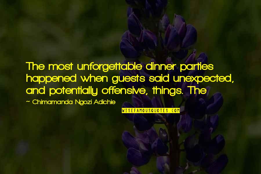 Cozied Quotes By Chimamanda Ngozi Adichie: The most unforgettable dinner parties happened when guests