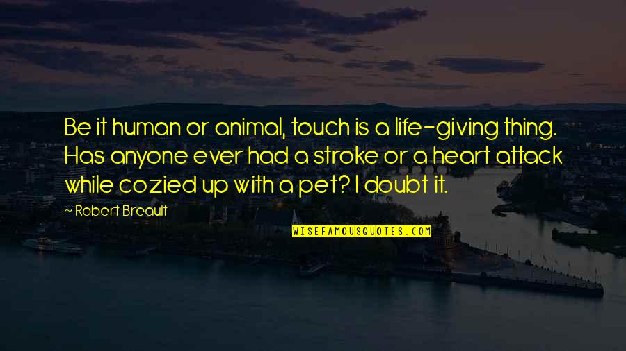 Cozied Quotes By Robert Breault: Be it human or animal, touch is a