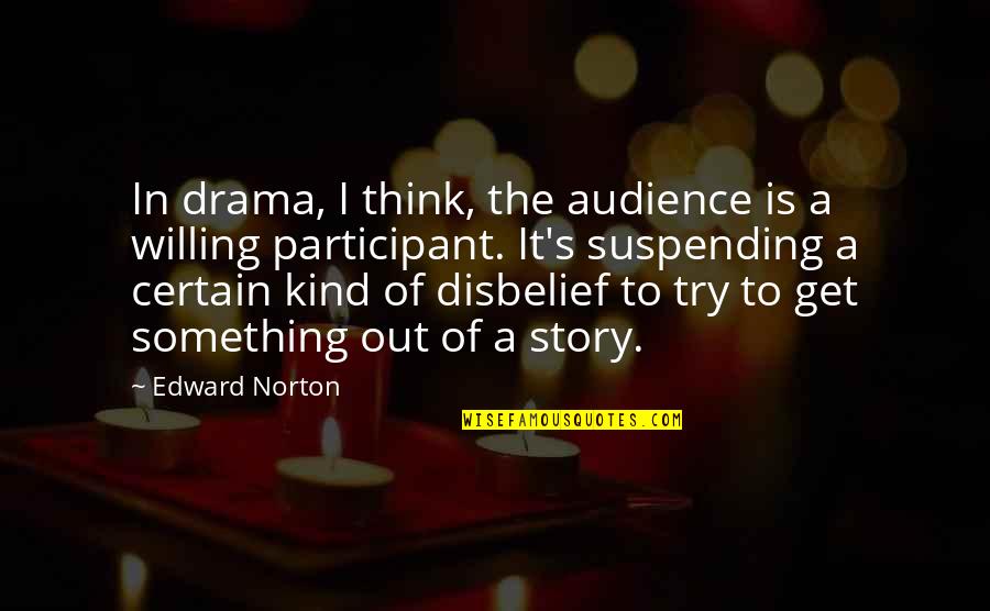 Cozies For Cans Quotes By Edward Norton: In drama, I think, the audience is a
