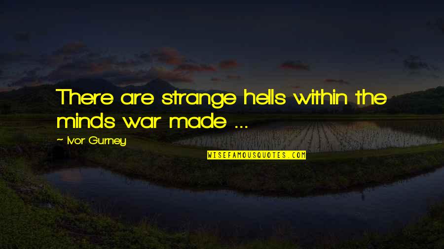 Coziest Brand Quotes By Ivor Gurney: There are strange hells within the minds war