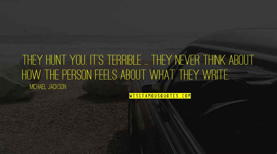 Cozily Synonym Quotes By Michael Jackson: They hunt you. It's terrible ... They never Cozily Synonym Quotes By Michael Jackson: They hunt you. It's terrible ... They never