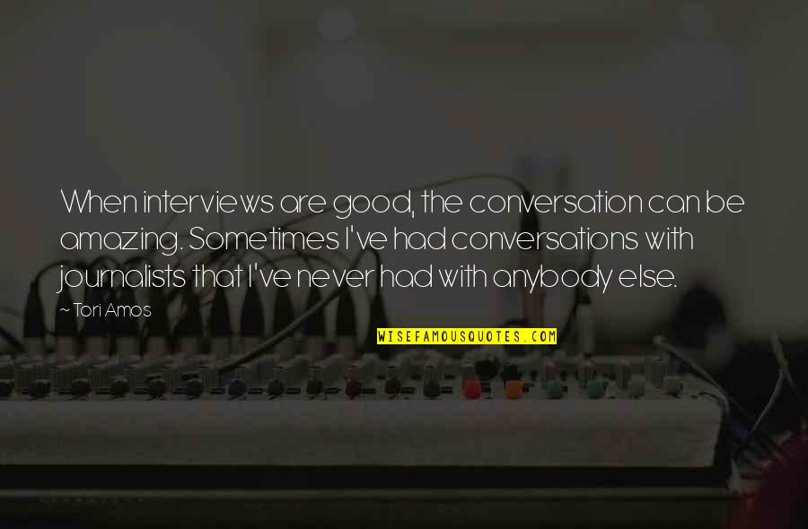 Coziness Quotes By Tori Amos: When interviews are good, the conversation can be