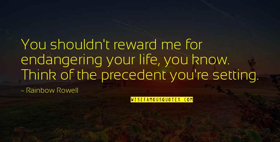 Cozmin Lavinia Quotes By Rainbow Rowell: You shouldn't reward me for endangering your life,