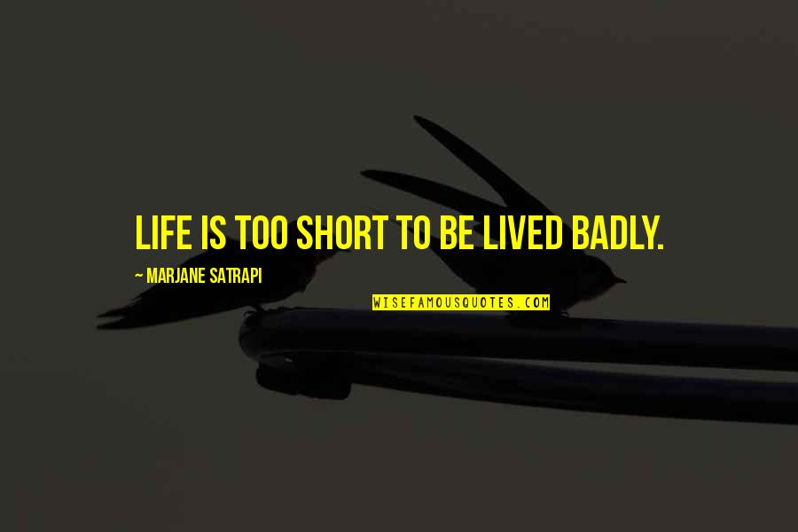 Cozolino Quotes By Marjane Satrapi: Life is too short to be lived badly.